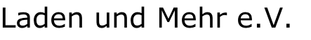 Laden und Mehr e.V. 