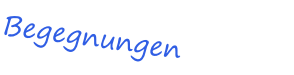 Begegnungen